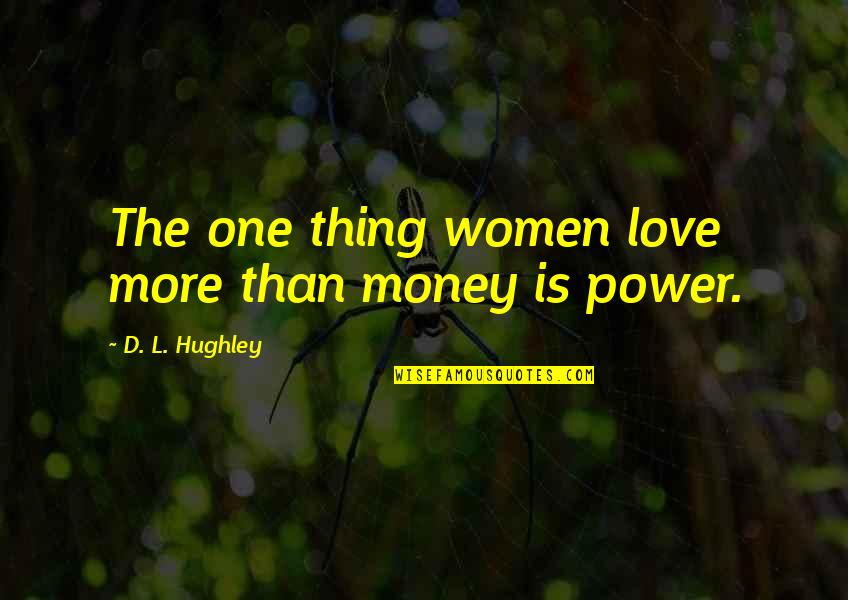 Lenadena Quotes By D. L. Hughley: The one thing women love more than money