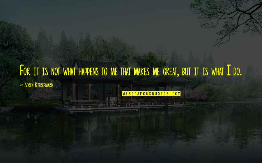 Lenaerts Handtassen Quotes By Soren Kierkegaard: For it is not what happens to me Lenaerts Handtassen Quotes By Soren Kierkegaard: For it is not what happens to me