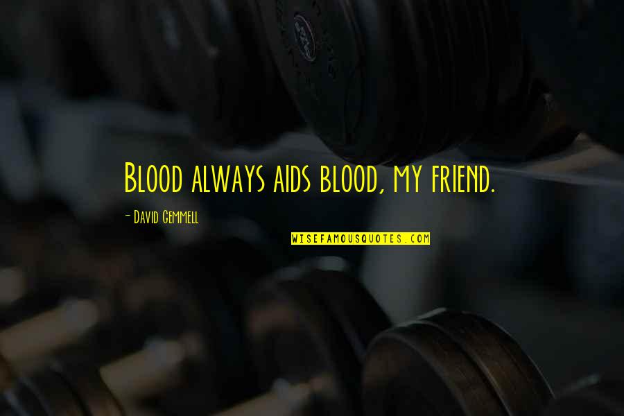 Lenaerts Motorcycle Quotes By David Gemmell: Blood always aids blood, my friend.