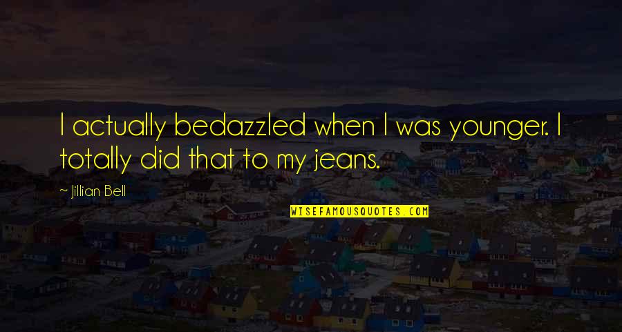 Lenahan Smiles Quotes By Jillian Bell: I actually bedazzled when I was younger. I
