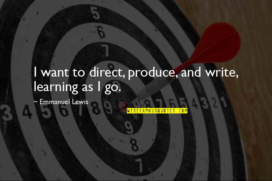 Lenaine Quotes By Emmanuel Lewis: I want to direct, produce, and write, learning Lenaine Quotes By Emmanuel Lewis: I want to direct, produce, and write, learning