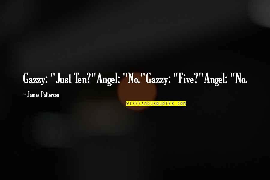 Lenape Indian Quotes By James Patterson: Gazzy: "Just Ten?"Angel: "No."Gazzy: "Five?"Angel: "No.