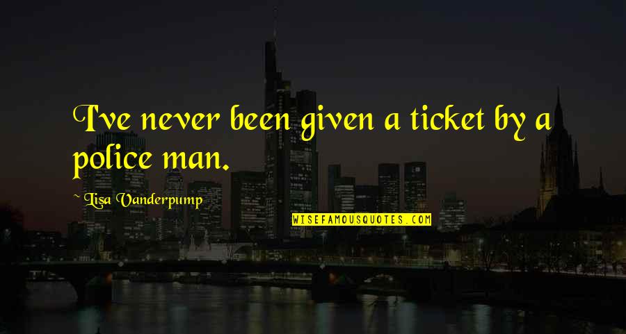 Lenart Cps Quotes By Lisa Vanderpump: I've never been given a ticket by a Lenart Cps Quotes By Lisa Vanderpump: I've never been given a ticket by a