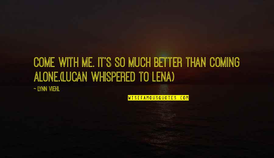 Lena's Quotes By Lynn Viehl: Come with me. It's so much better than