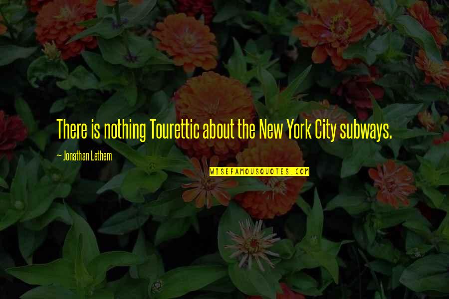 Lenat Quotes By Jonathan Lethem: There is nothing Tourettic about the New York