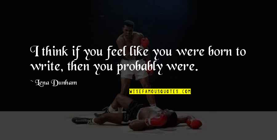 Lenbachhaus Munich Quotes By Lena Dunham: I think if you feel like you were