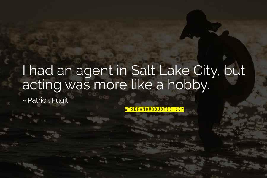 Lenbachhaus Quotes By Patrick Fugit: I had an agent in Salt Lake City,