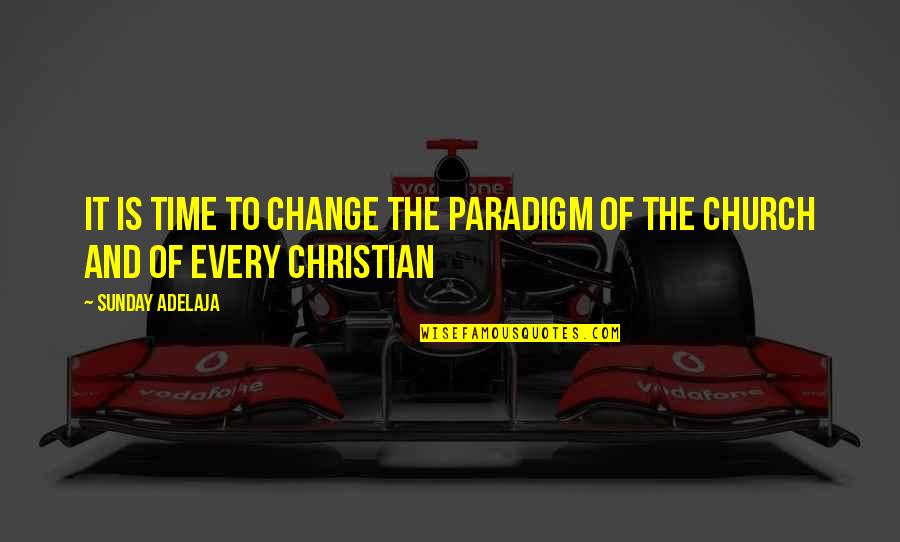 Lencarta Quotes By Sunday Adelaja: It is time to change the paradigm of