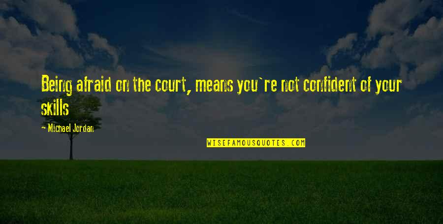 Lencensoir Quotes By Michael Jordan: Being afraid on the court, means you're not Lencensoir Quotes By Michael Jordan: Being afraid on the court, means you're not