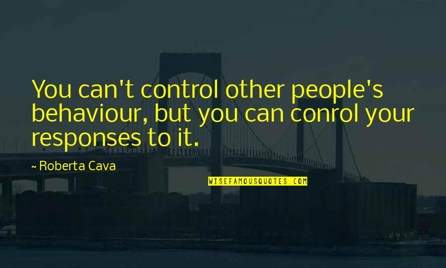 Lencensoir Quotes By Roberta Cava: You can't control other people's behaviour, but you