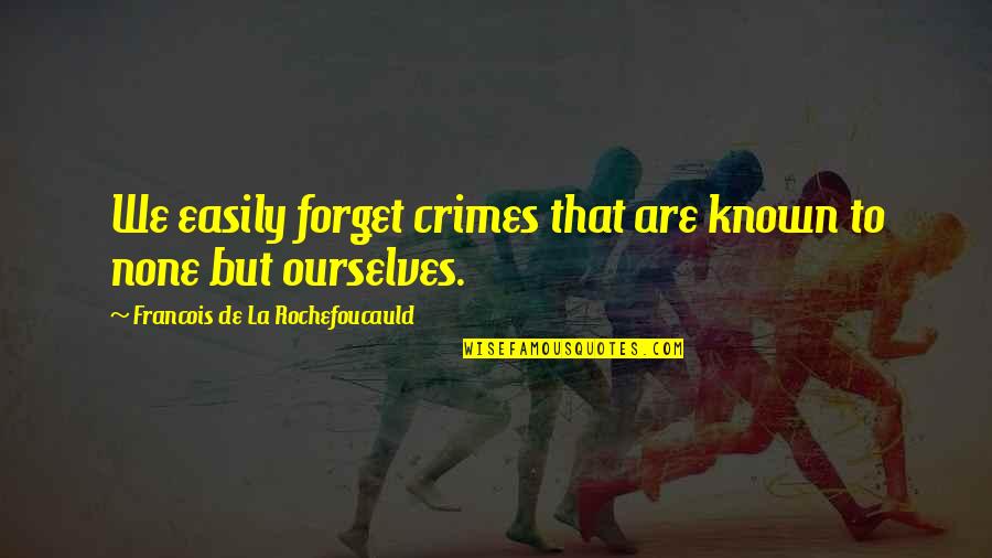 Lenceria Quotes By Francois De La Rochefoucauld: We easily forget crimes that are known to