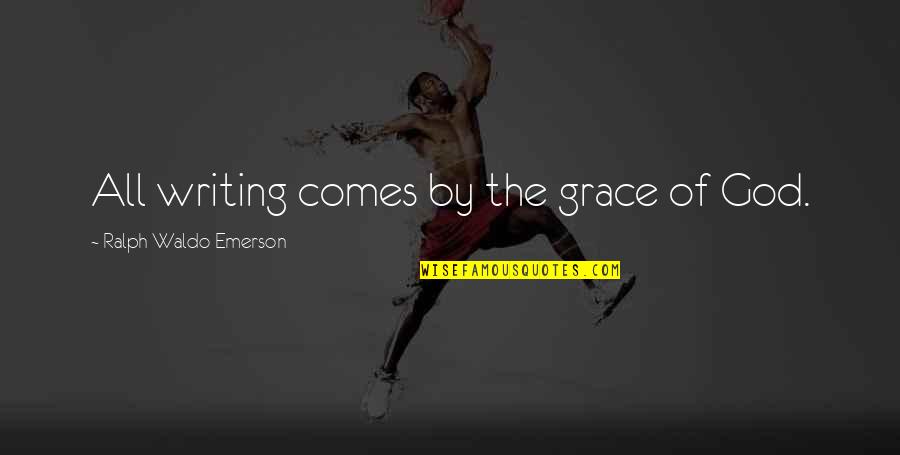 Lencerias Quotes By Ralph Waldo Emerson: All writing comes by the grace of God.