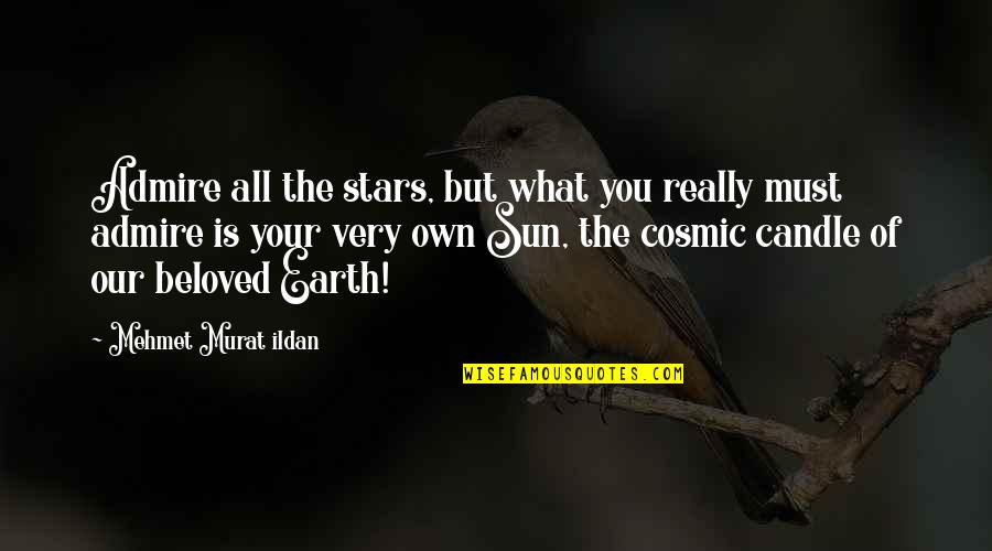 Lencina Dead Quotes By Mehmet Murat Ildan: Admire all the stars, but what you really