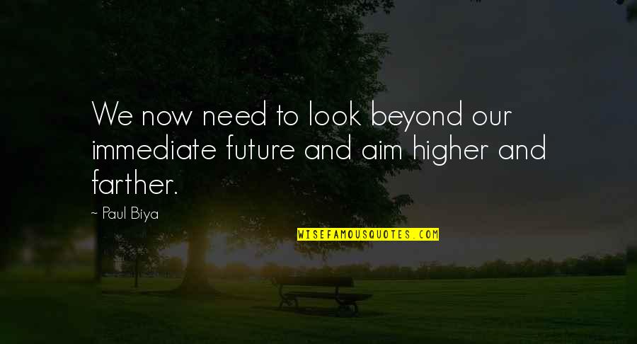 Lencinho Branco Quotes By Paul Biya: We now need to look beyond our immediate