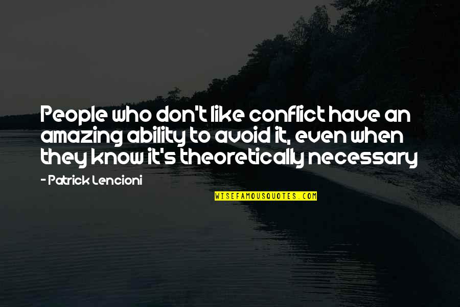 Lencioni Quotes By Patrick Lencioni: People who don't like conflict have an amazing