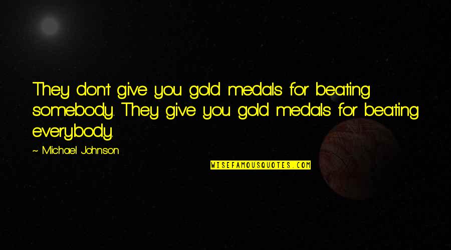 Lencontre D Finition Quotes By Michael Johnson: They don't give you gold medals for beating
