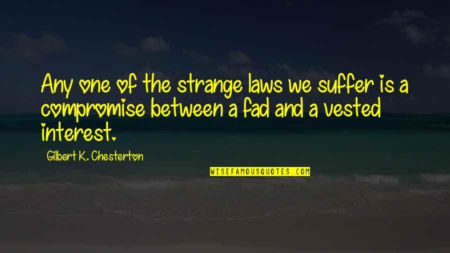Lend An Ear Quotes By Gilbert K. Chesterton: Any one of the strange laws we suffer
