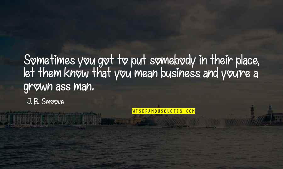 Lend An Ear Quotes By J. B. Smoove: Sometimes you got to put somebody in their