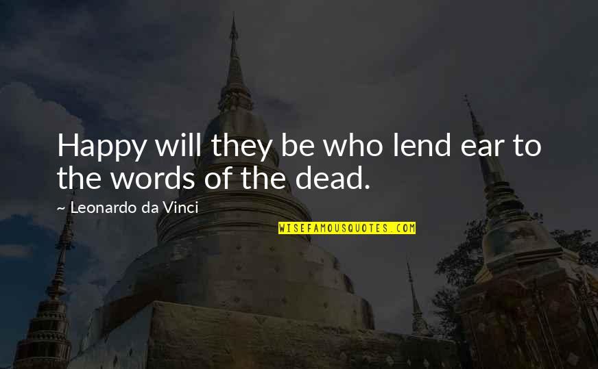 Lend An Ear Quotes By Leonardo Da Vinci: Happy will they be who lend ear to
