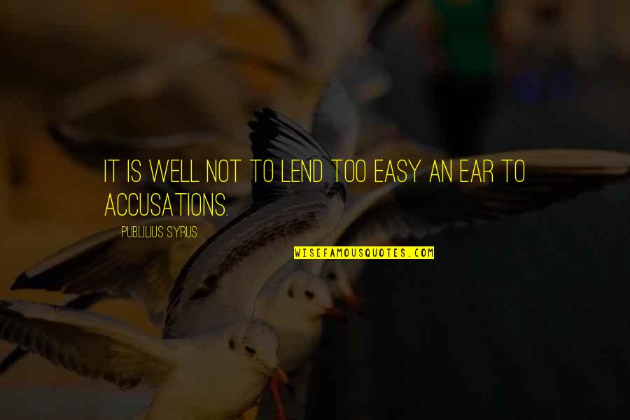 Lend An Ear Quotes By Publilius Syrus: It is well not to lend too easy