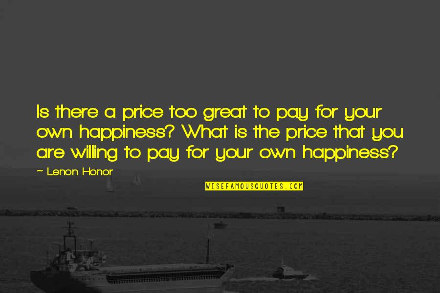 Lend Me A Tenor Quotes By Lenon Honor: Is there a price too great to pay Lend Me A Tenor Quotes By Lenon Honor: Is there a price too great to pay