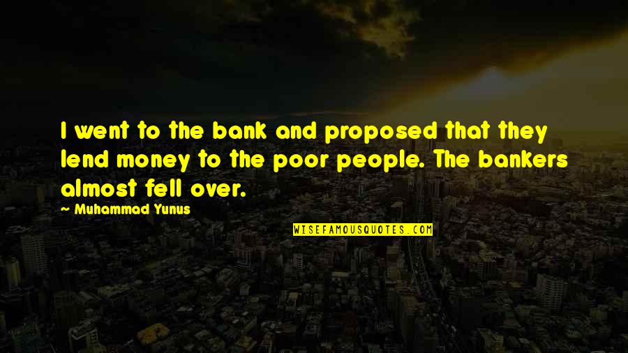 Lend Money Quotes By Muhammad Yunus: I went to the bank and proposed that