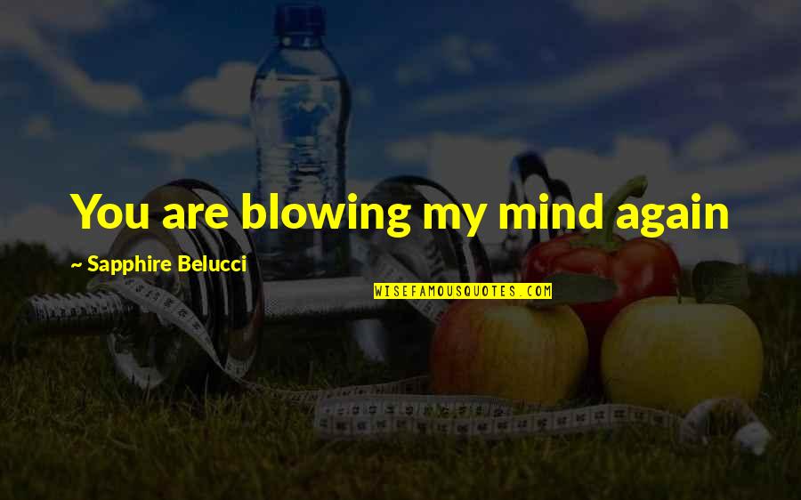 Lendable Equity Quotes By Sapphire Belucci: You are blowing my mind again Lendable Equity Quotes By Sapphire Belucci: You are blowing my mind again