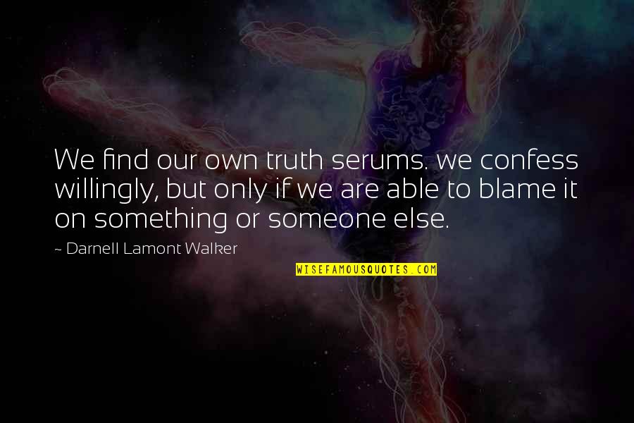 Lendable Quotes By Darnell Lamont Walker: We find our own truth serums. we confess