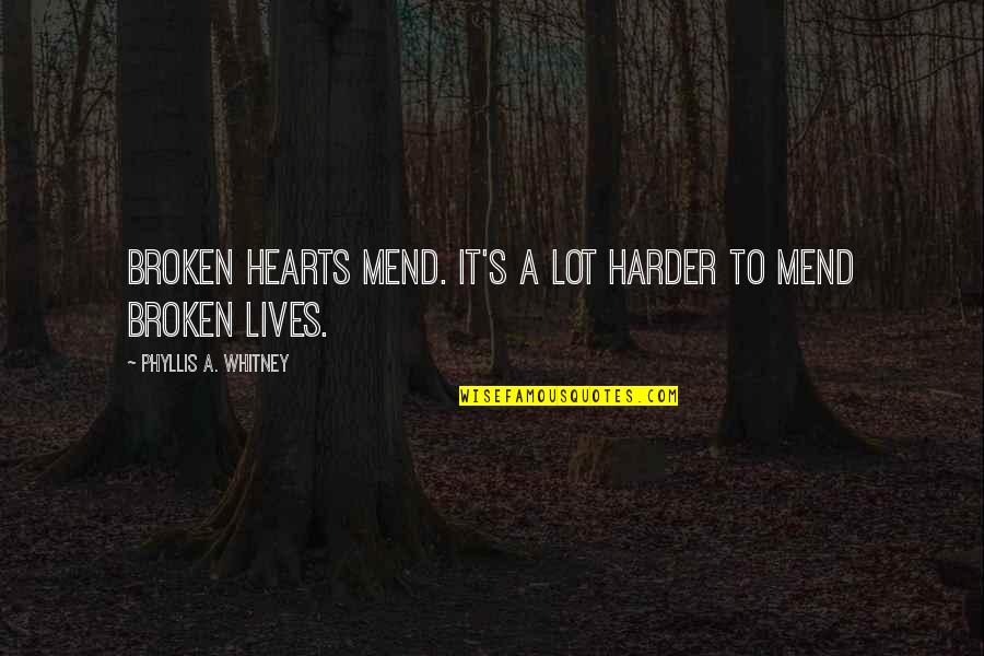 Lendable Quotes By Phyllis A. Whitney: Broken hearts mend. It's a lot harder to