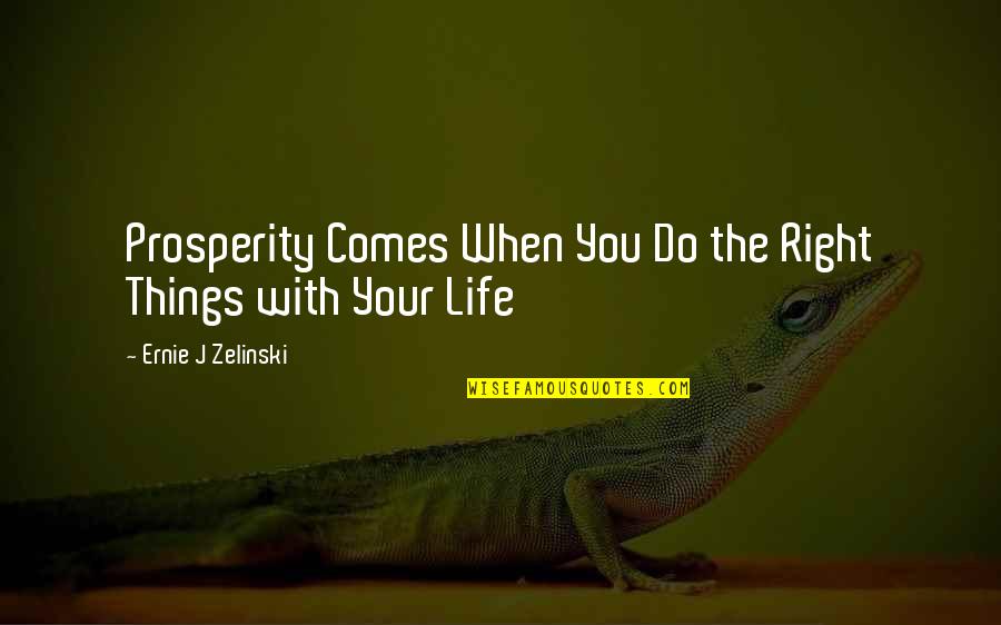 Lende Quotes By Ernie J Zelinski: Prosperity Comes When You Do the Right Things