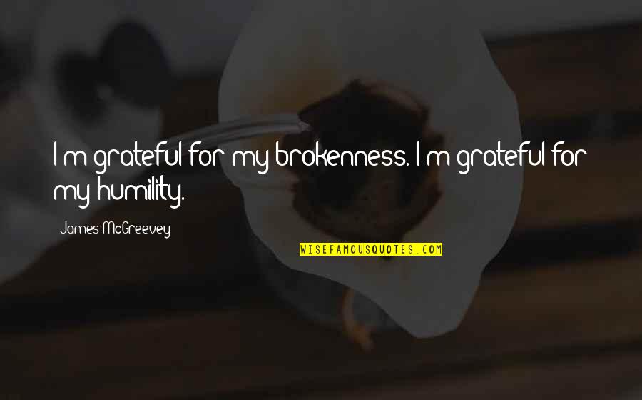 Lende Quotes By James McGreevey: I'm grateful for my brokenness. I'm grateful for