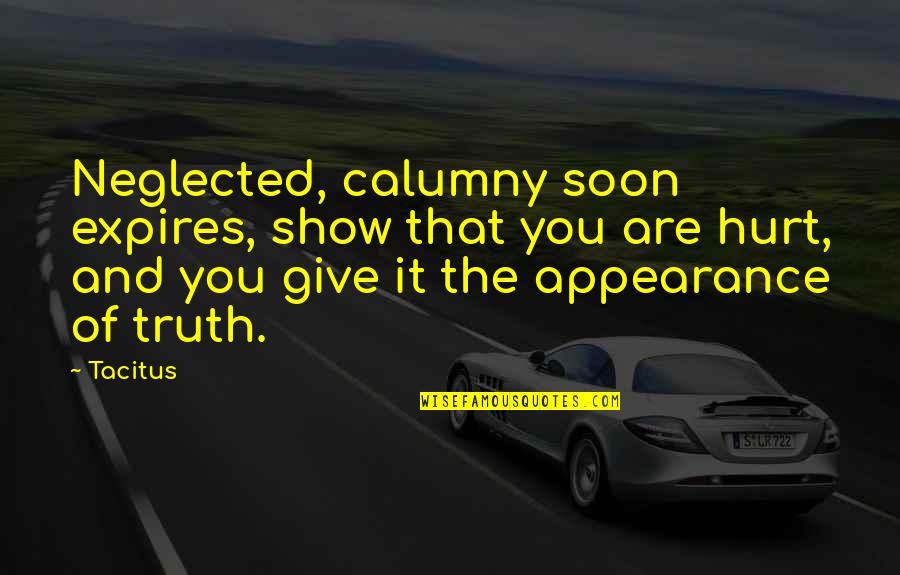 Lende Quotes By Tacitus: Neglected, calumny soon expires, show that you are