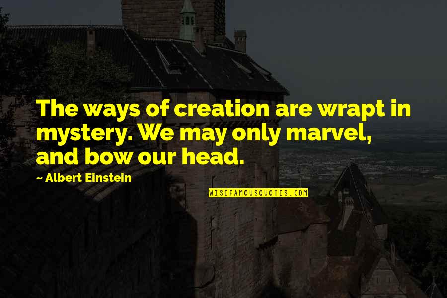 Lender Match Quotes By Albert Einstein: The ways of creation are wrapt in mystery.