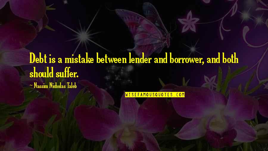 Lender Quotes By Nassim Nicholas Taleb: Debt is a mistake between lender and borrower,