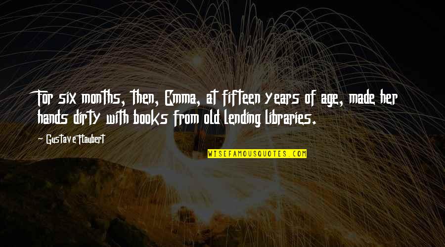 Lending Books Quotes By Gustave Flaubert: For six months, then, Emma, at fifteen years