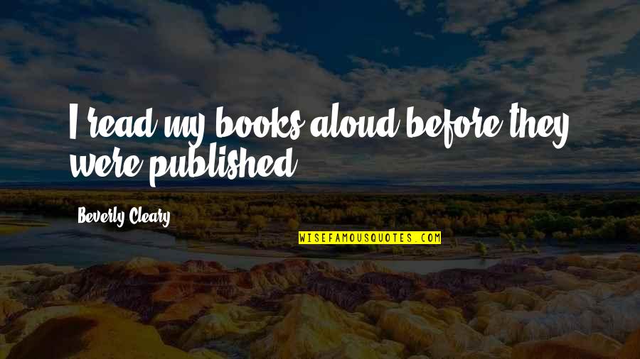 Lending Helping Hand Quotes By Beverly Cleary: I read my books aloud before they were