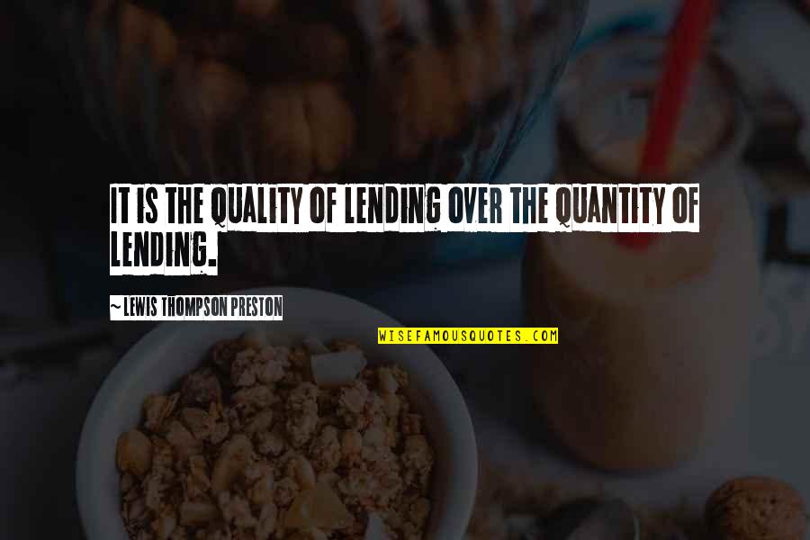 Lending Quotes By Lewis Thompson Preston: It is the quality of lending over the