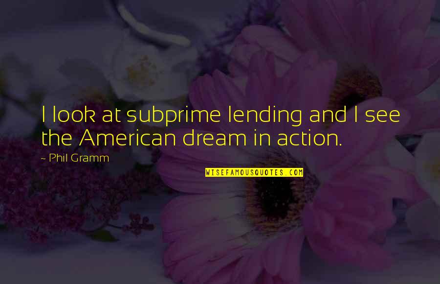 Lending Quotes By Phil Gramm: I look at subprime lending and I see