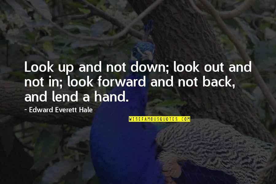 Lend'll Quotes By Edward Everett Hale: Look up and not down; look out and Lend'll Quotes By Edward Everett Hale: Look up and not down; look out and