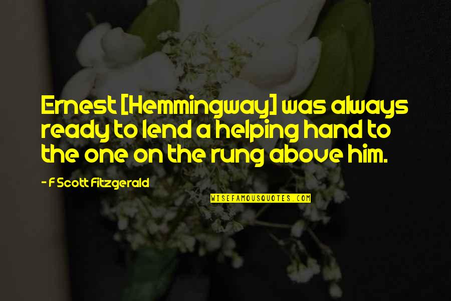 Lend'll Quotes By F Scott Fitzgerald: Ernest [Hemmingway] was always ready to lend a