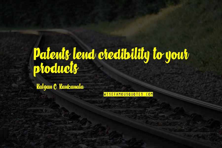 Lend'll Quotes By Kalyan C. Kankanala: Patents lend credibility to your products. Lend'll Quotes By Kalyan C. Kankanala: Patents lend credibility to your products.