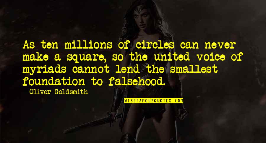 Lend'll Quotes By Oliver Goldsmith: As ten millions of circles can never make Lend'll Quotes By Oliver Goldsmith: As ten millions of circles can never make
