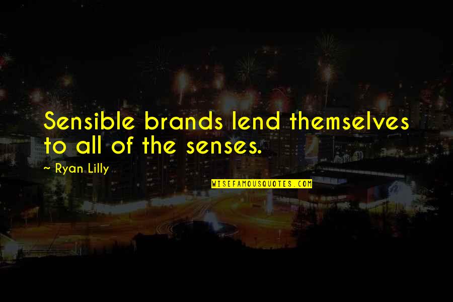 Lend'll Quotes By Ryan Lilly: Sensible brands lend themselves to all of the
