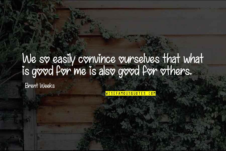 Lendman Associates Quotes By Brent Weeks: We so easily convince ourselves that what is