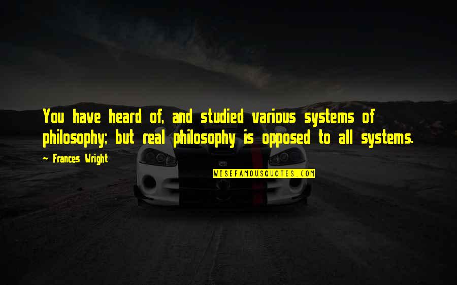 Lendman Associates Quotes By Frances Wright: You have heard of, and studied various systems Lendman Associates Quotes By Frances Wright: You have heard of, and studied various systems
