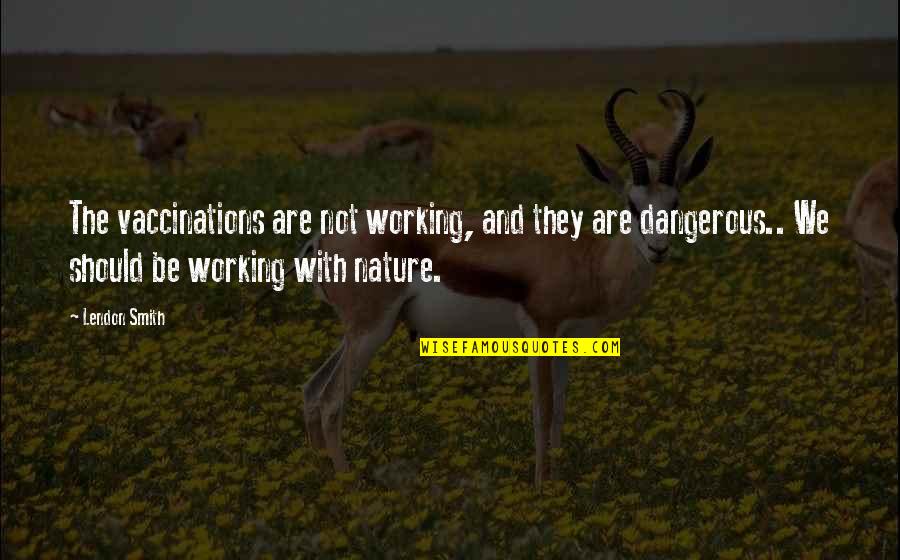 Lendon Quotes By Lendon Smith: The vaccinations are not working, and they are Lendon Quotes By Lendon Smith: The vaccinations are not working, and they are