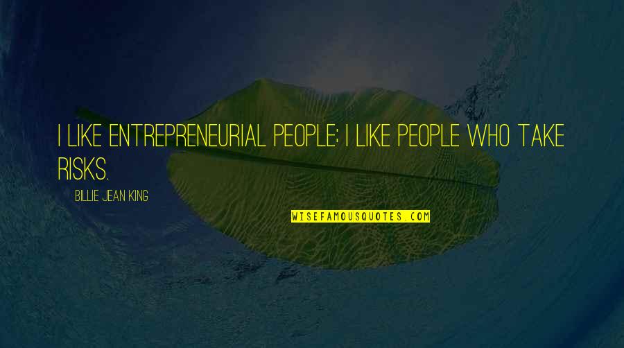 Lendormin Quotes By Billie Jean King: I like entrepreneurial people; I like people who