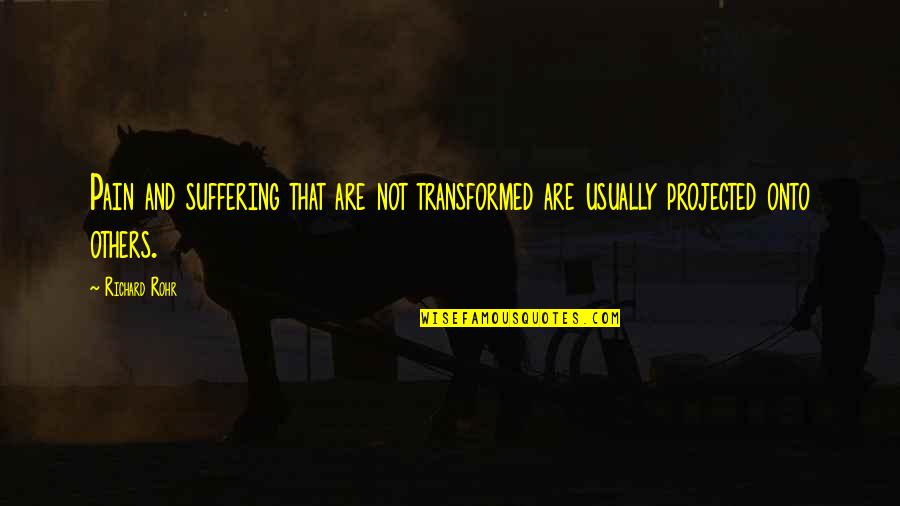 Lendova Quotes By Richard Rohr: Pain and suffering that are not transformed are