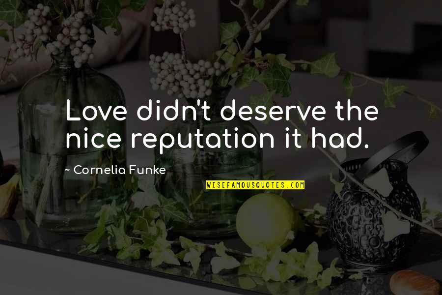 Lendro Karnal Quotes By Cornelia Funke: Love didn't deserve the nice reputation it had.