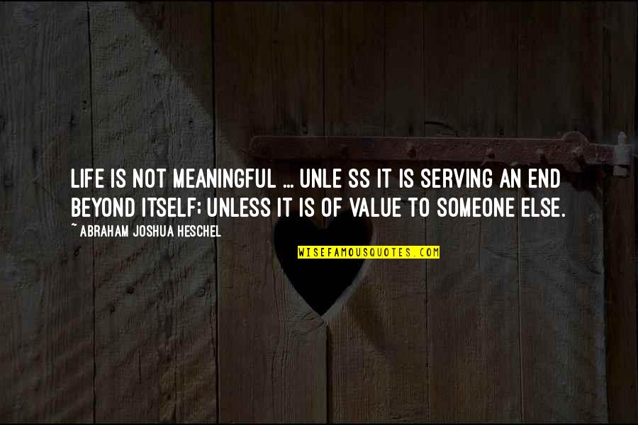Lendroth Mobile Quotes By Abraham Joshua Heschel: Life is not meaningful ... unle ss it Lendroth Mobile Quotes By Abraham Joshua Heschel: Life is not meaningful ... unle ss it